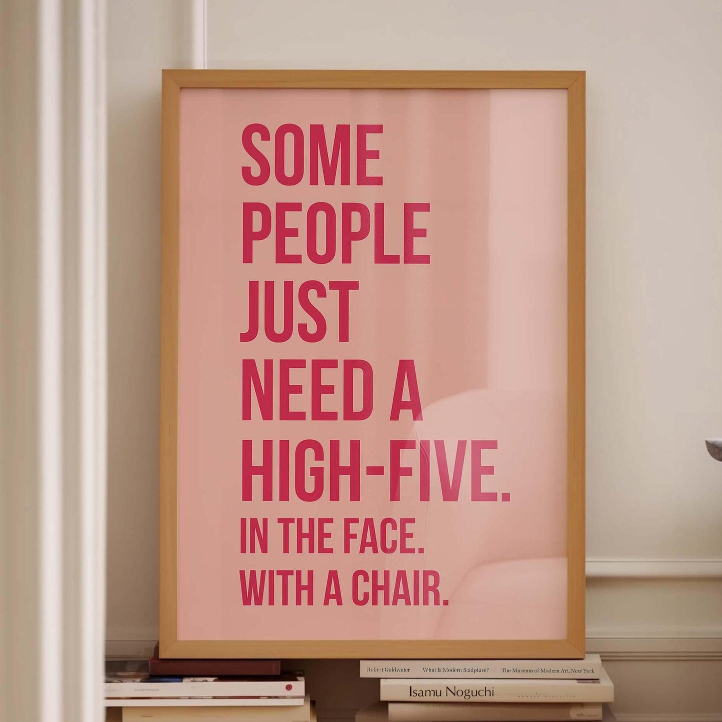 Some People Just Need A High Five In The Face With A Chair Art Print