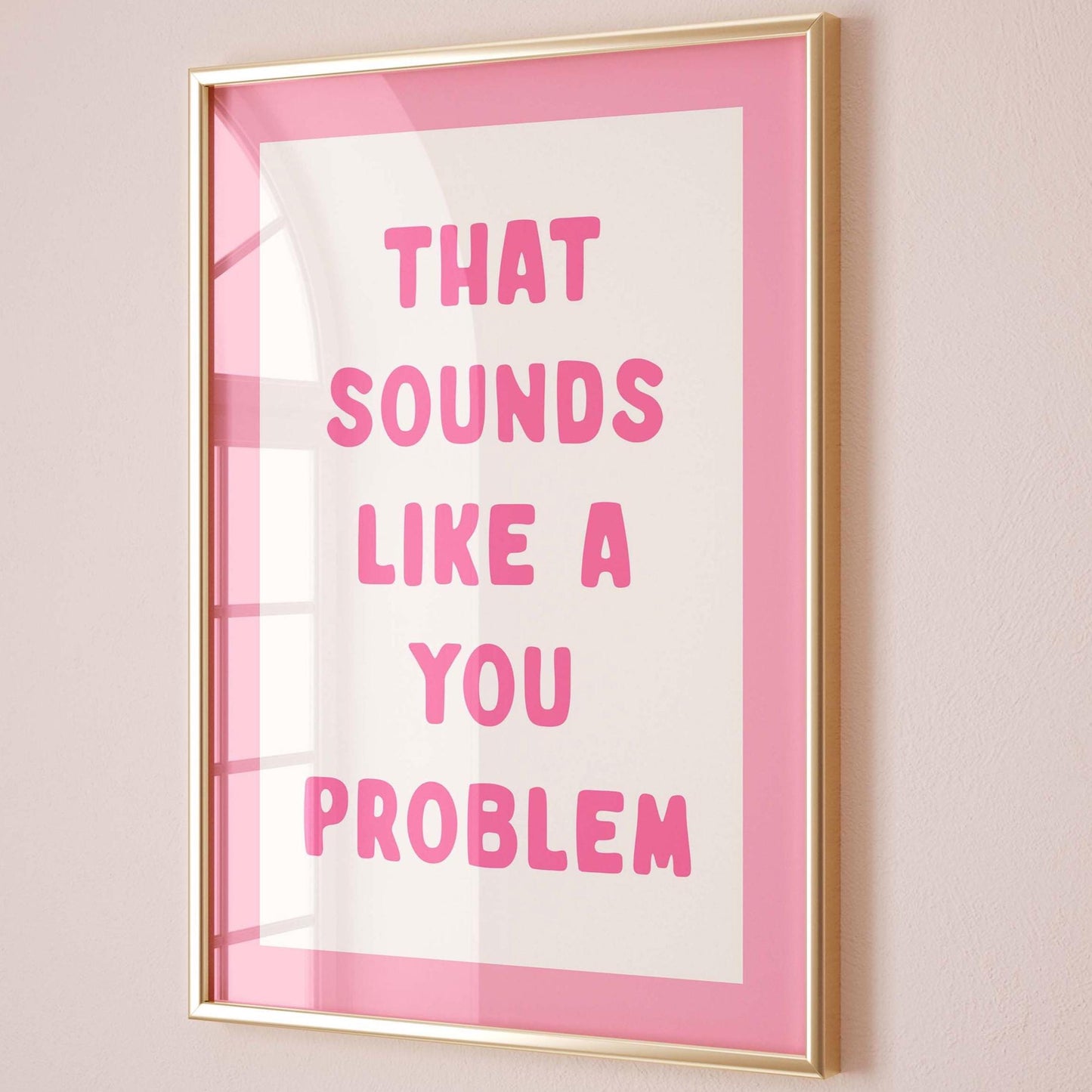 That Sounds Like A You Problem Art Print