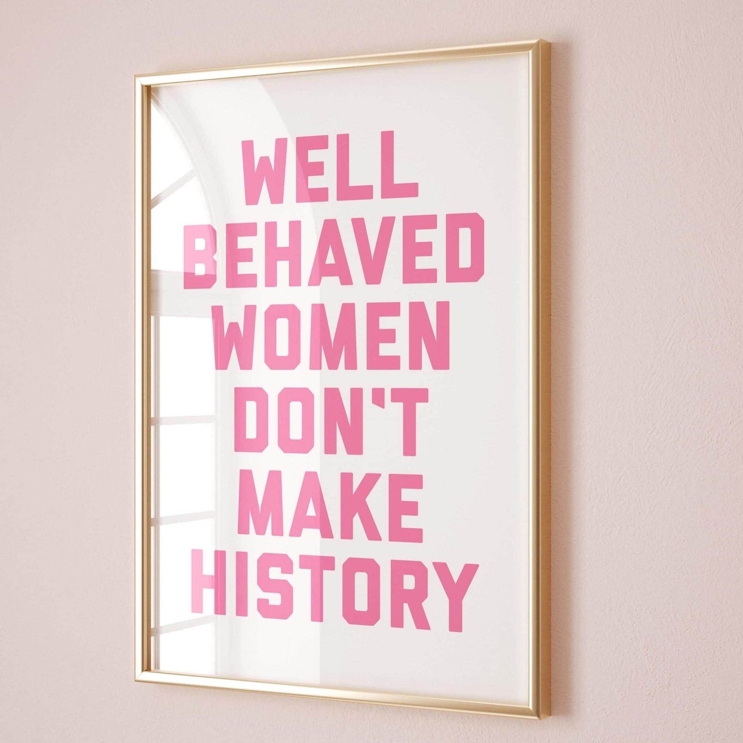 Well Behaved Women Don't Make History Wall Art Print