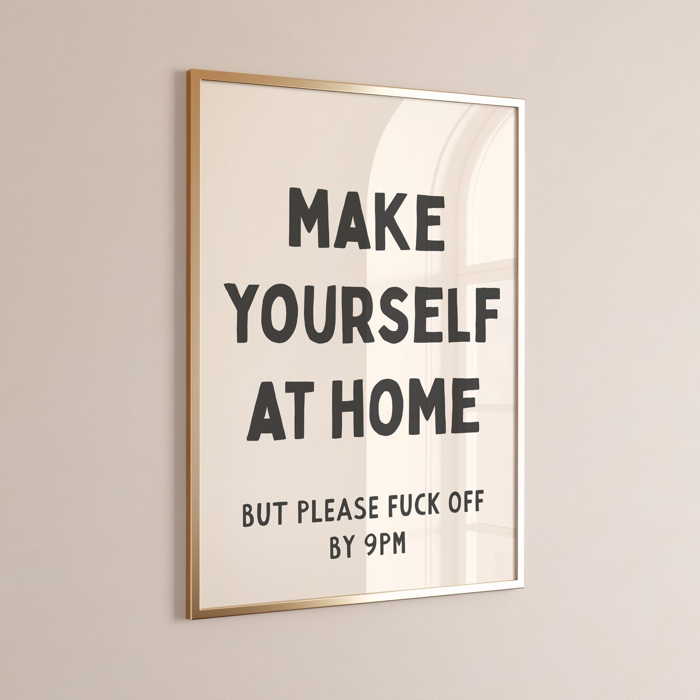 make yourself at home but please fuck off by 9pm wall print