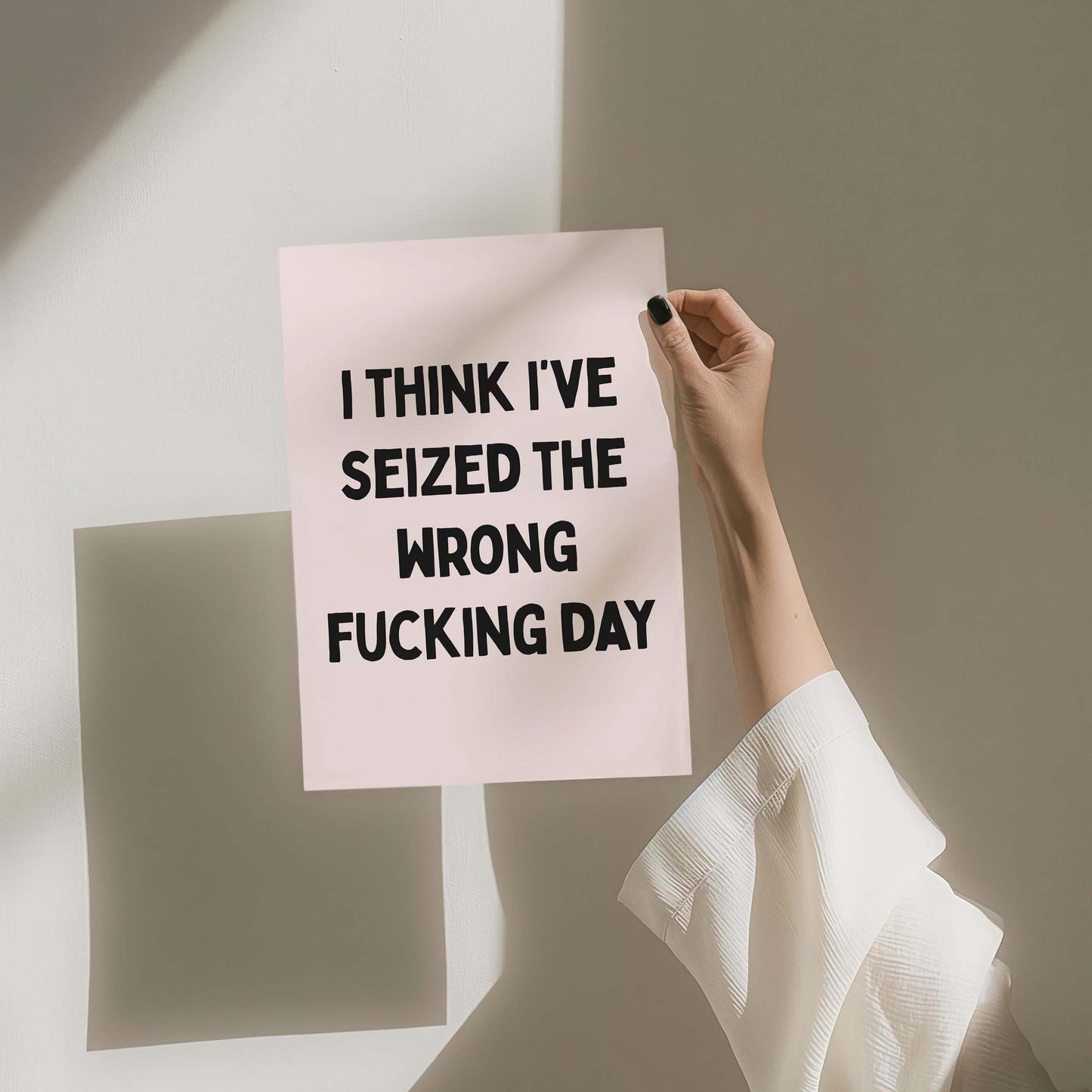I Think I've Seized The Wrong Fucking Day