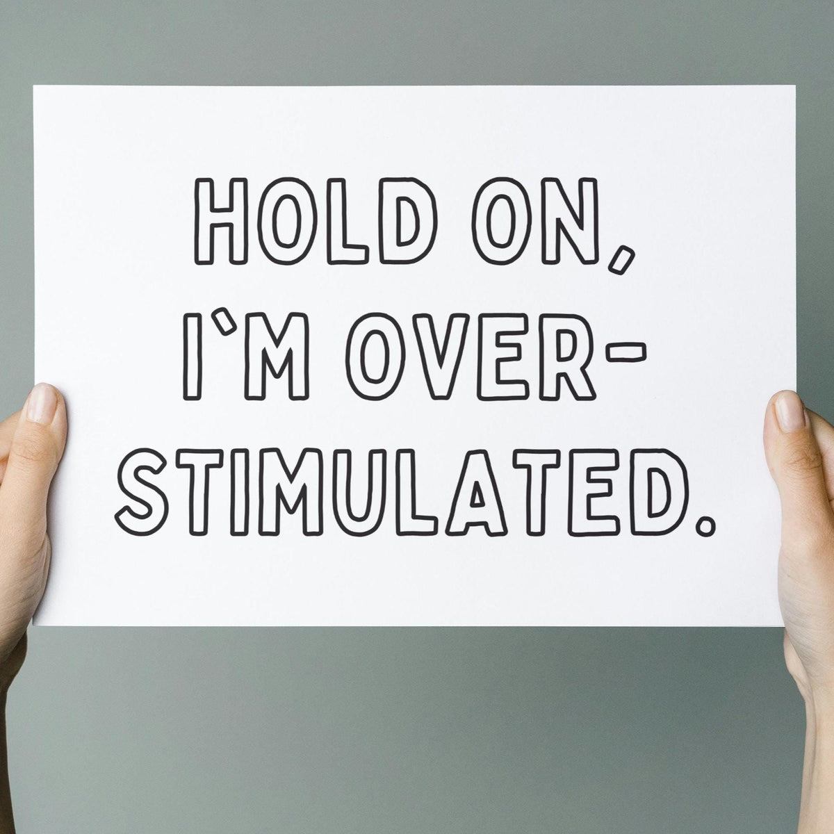 Hold On, I'm Overstimulated Art Print