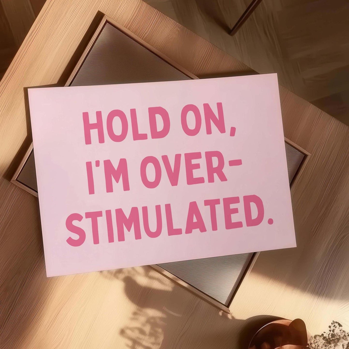Hold On Im Overstimulated Art Print