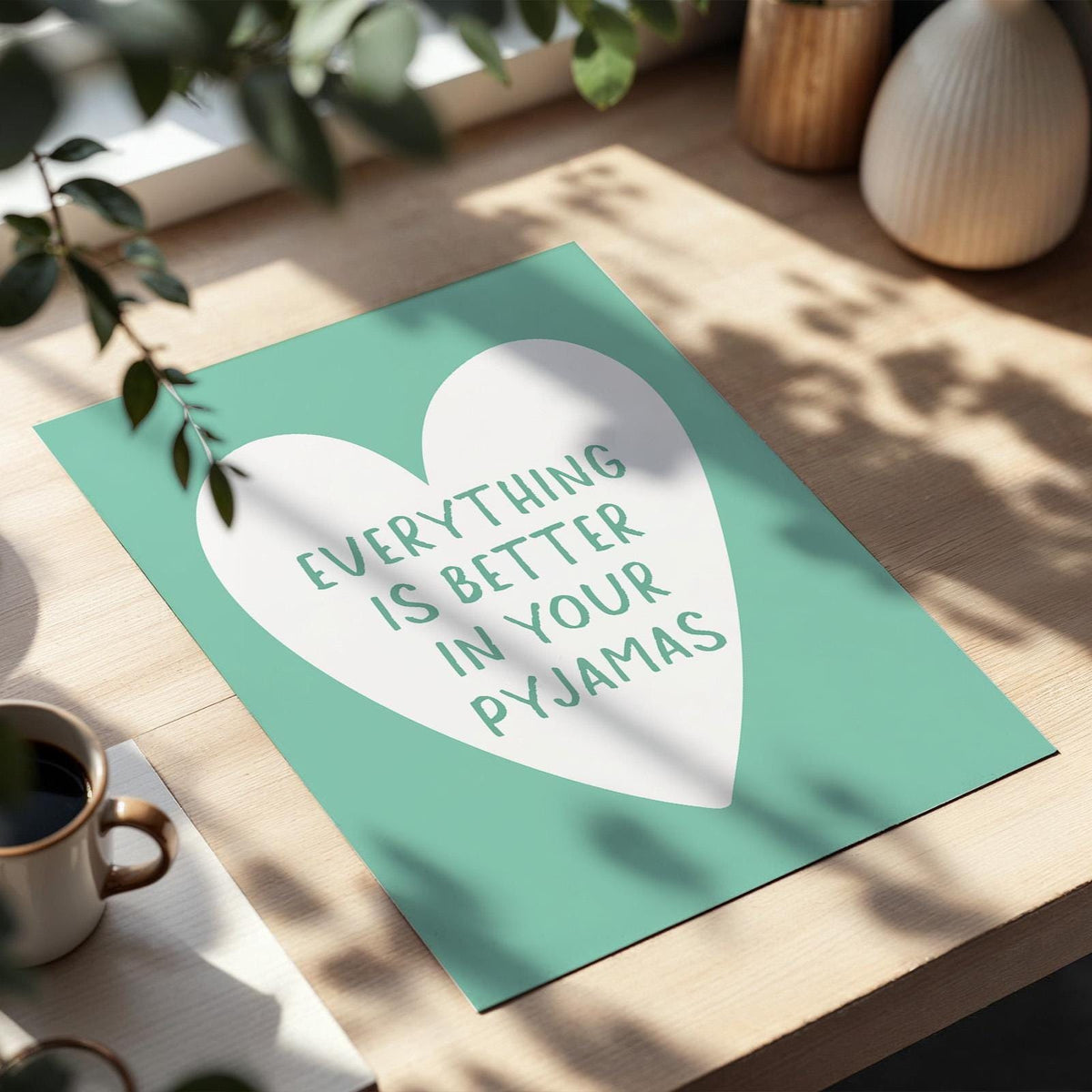 Everything Is Better In Your Pyjamas Art Print