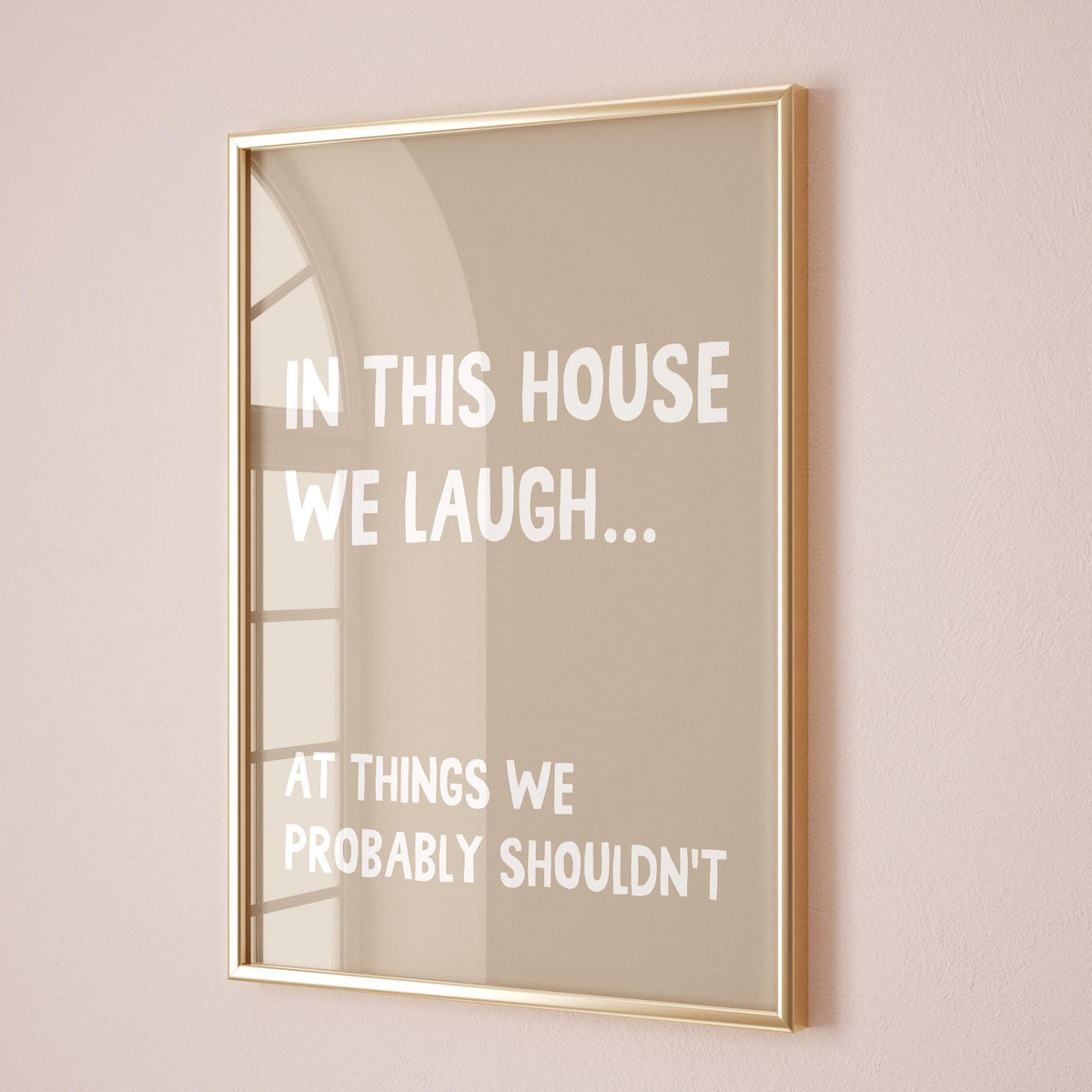 In This House We Laugh At Things We Probably Shouldnt Beige Art Print
