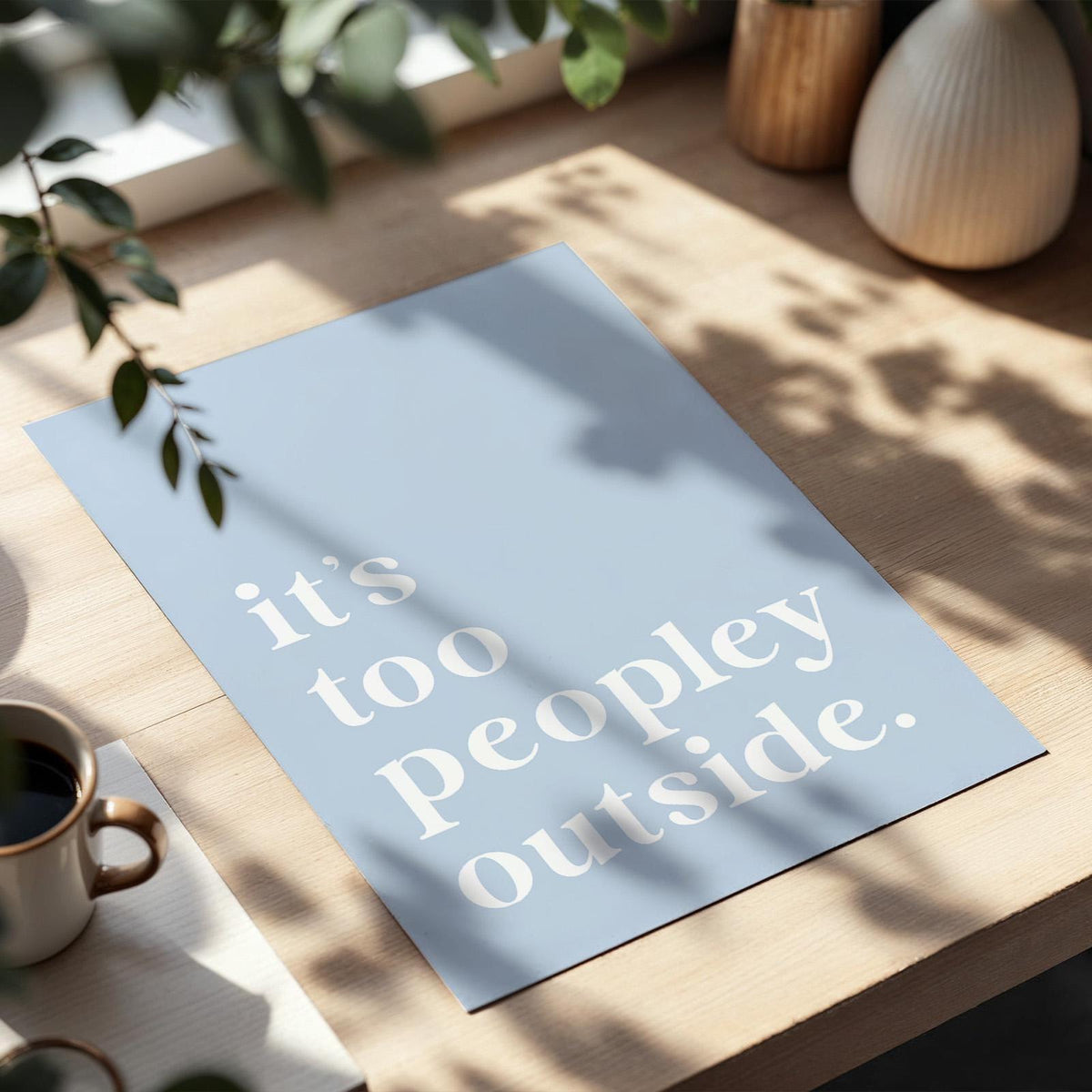 Funny "It's Too Peopley Outside" Art Print: Light Blue Wall Decor