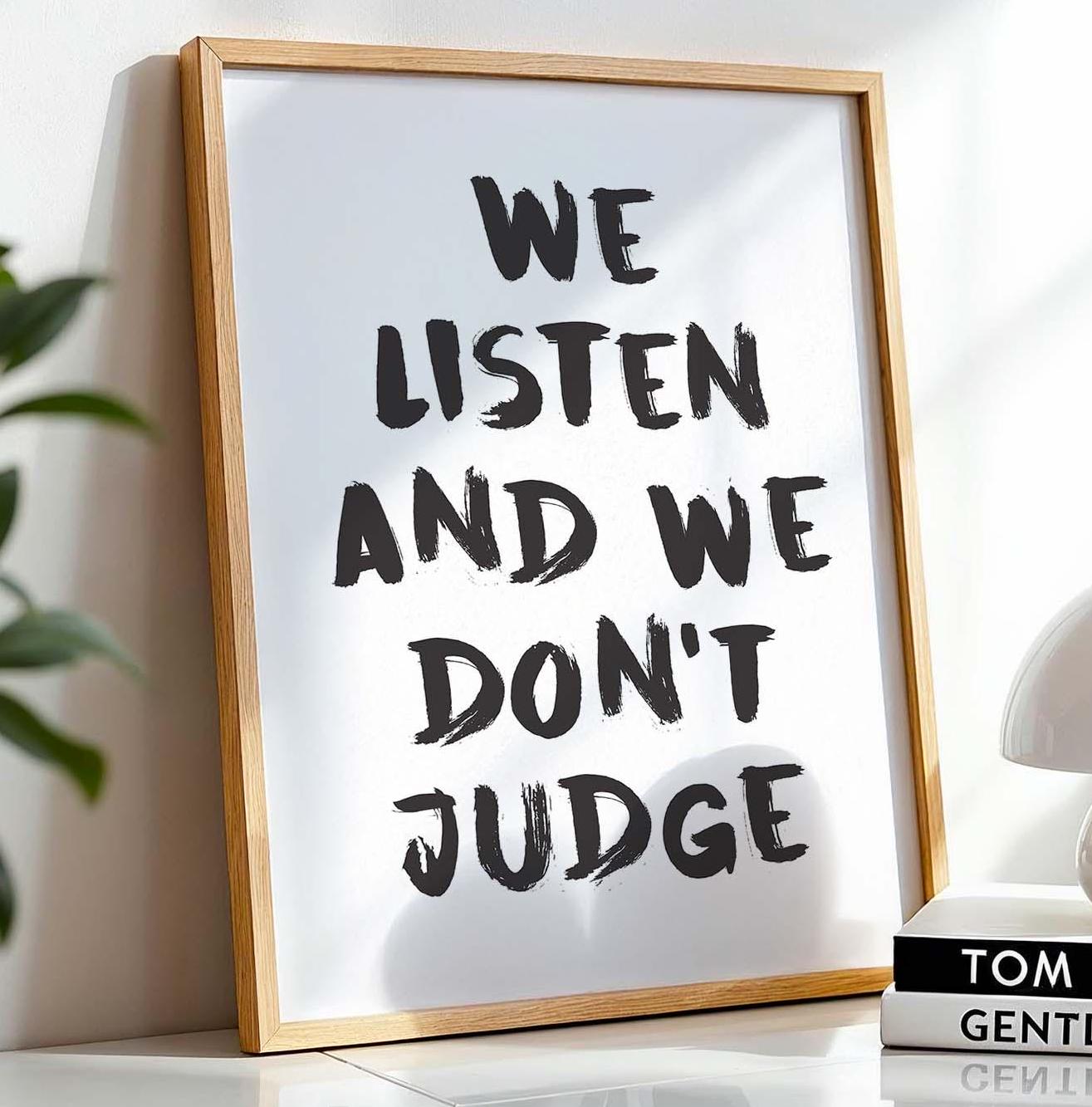 We Listen and We Don't Judge Wall Art Print