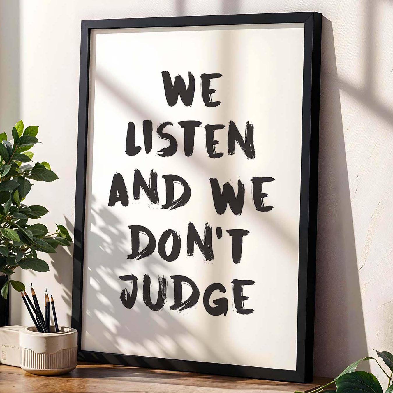 We Listen and We Dont Judge Wall Art Print