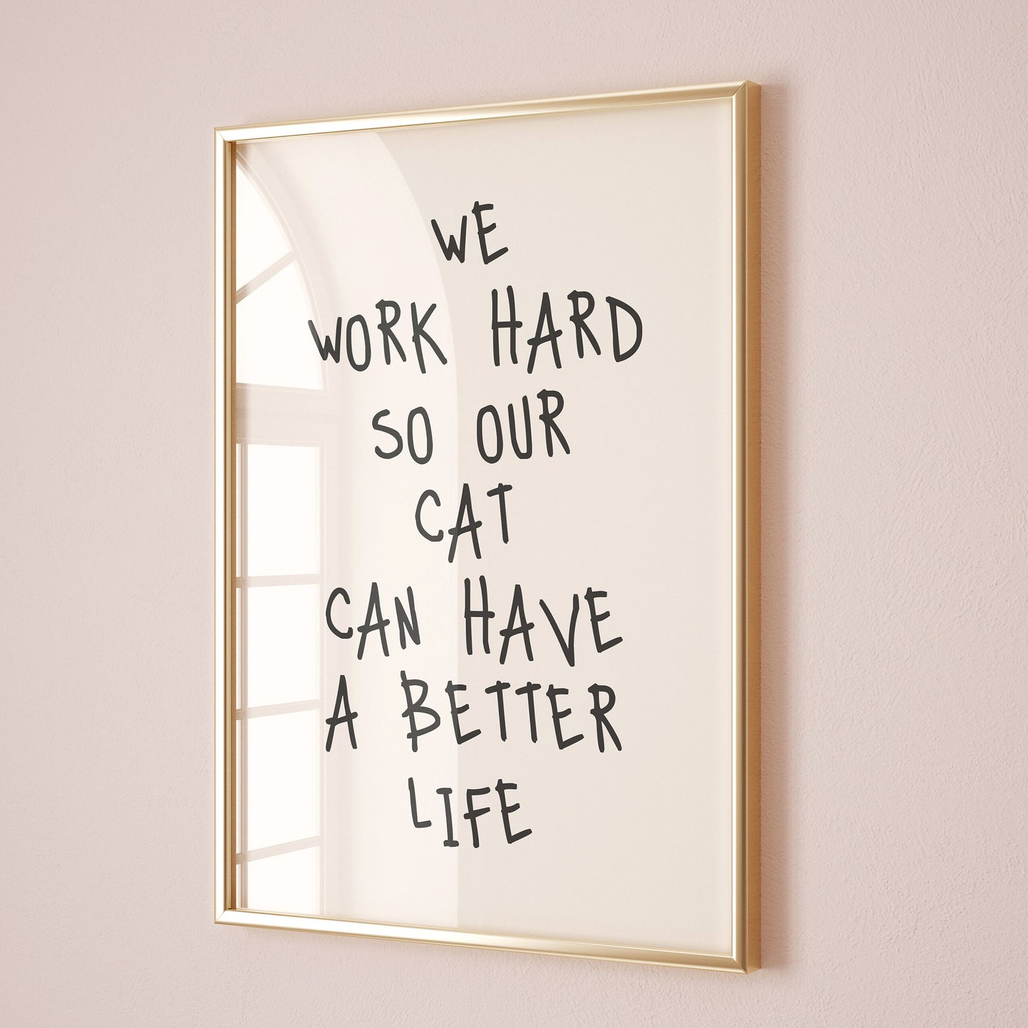we work hard so our cat can have a better life wall print