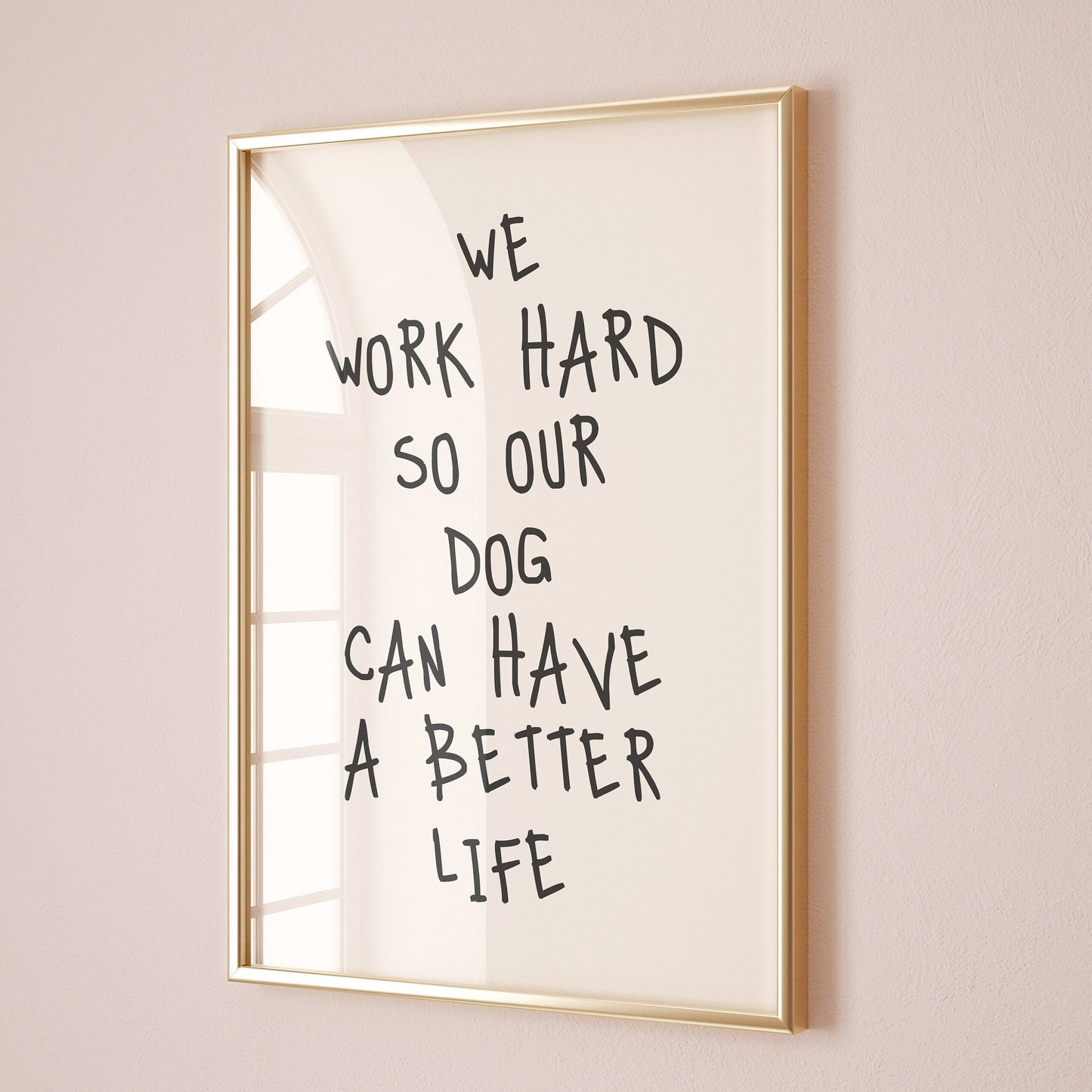 we work hard so our dog can have a better life wall print