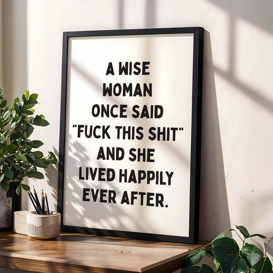 A Wise Woman Once Said Fuck This Shit Art Print