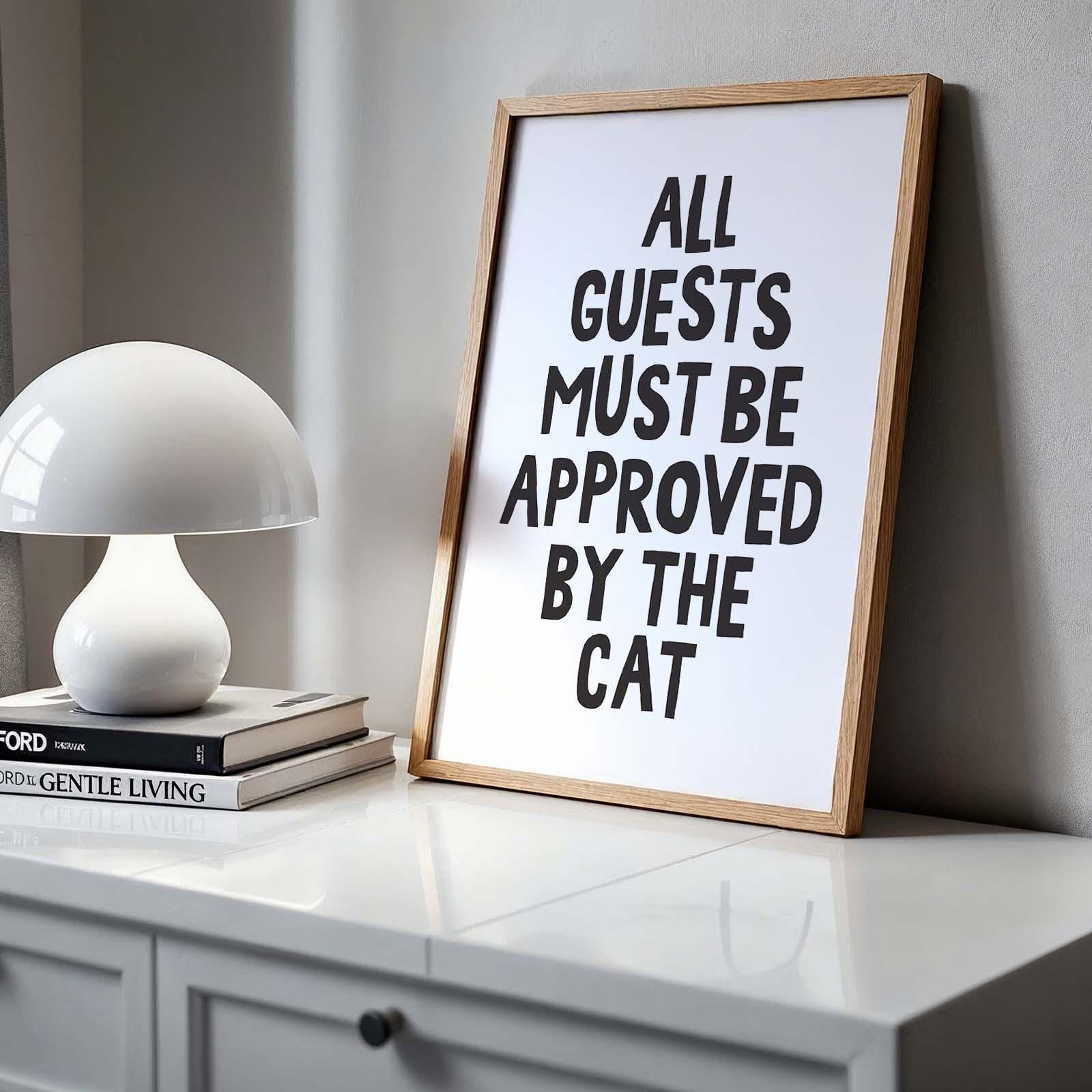 All Guests Must Be Approved By The Cat Print