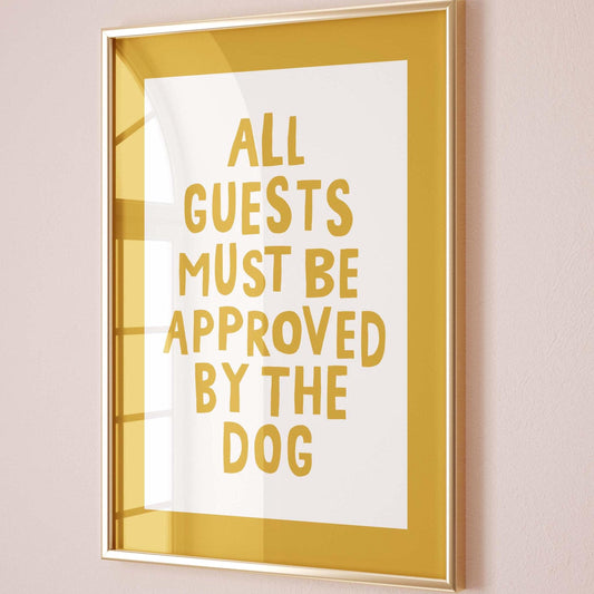 All Guests Must Be Approved By The Dog Print