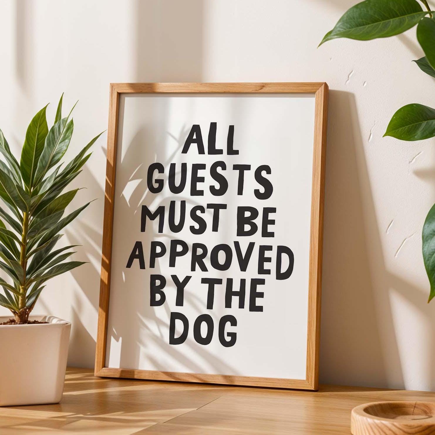 All Guests Must Be Approved By The Dog Print