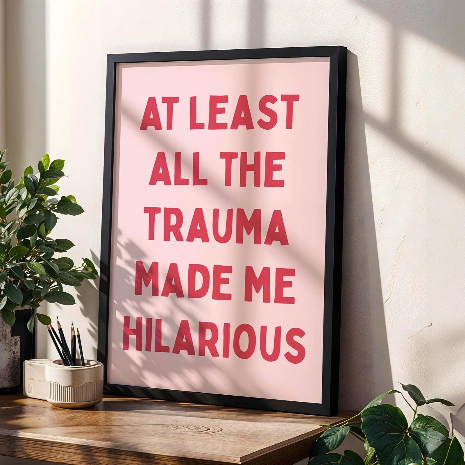 At Least All The Trauma Made Me Hilarious Art Print