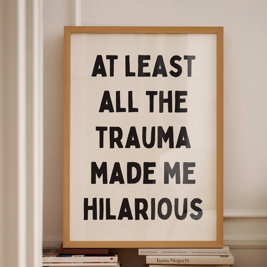 at least all the trauma made me hilarious wall print