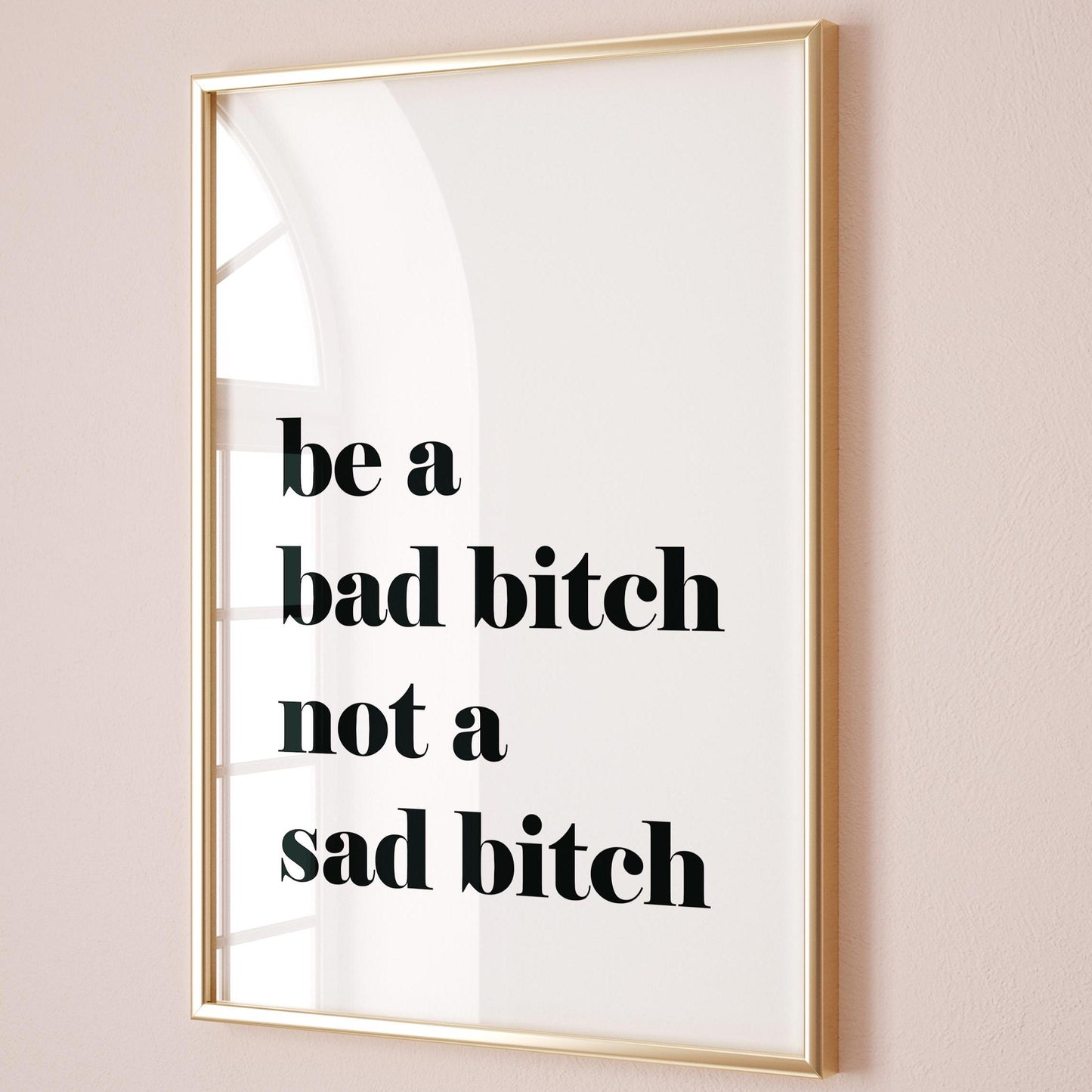 Be A Bad Bitch Not A Sad Bitch Wall Art Print