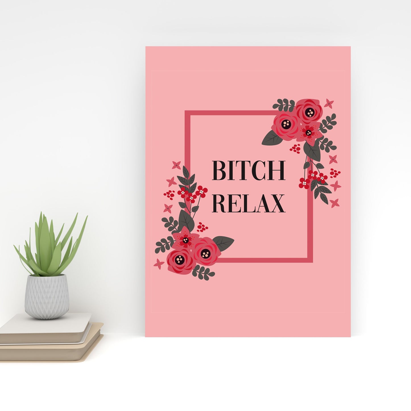 bitch relax A4 A3 wall print
