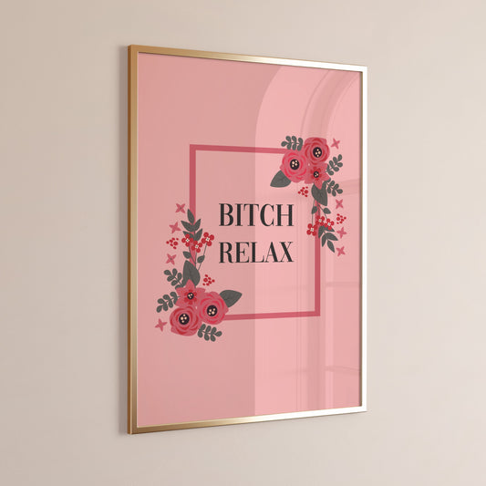 Bitch Relax Wall Print