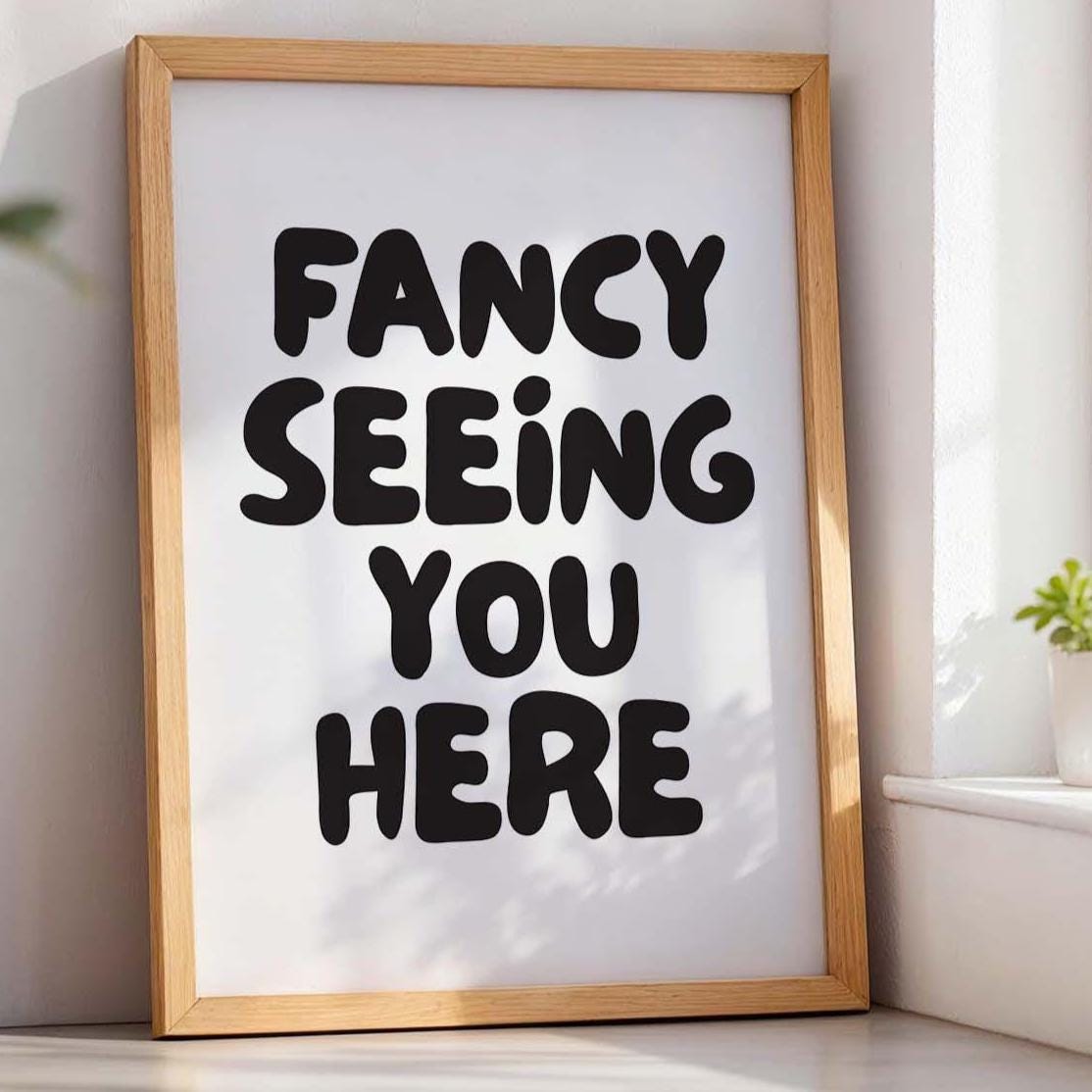 Fancy Seeing You Here Wall Art Print