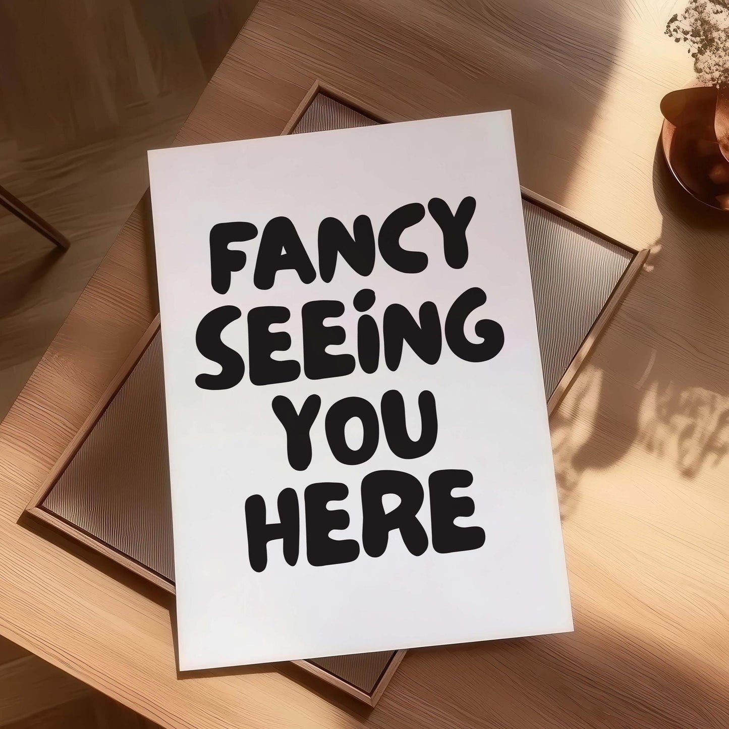 Fancy Seeing You Here Wall Art Print