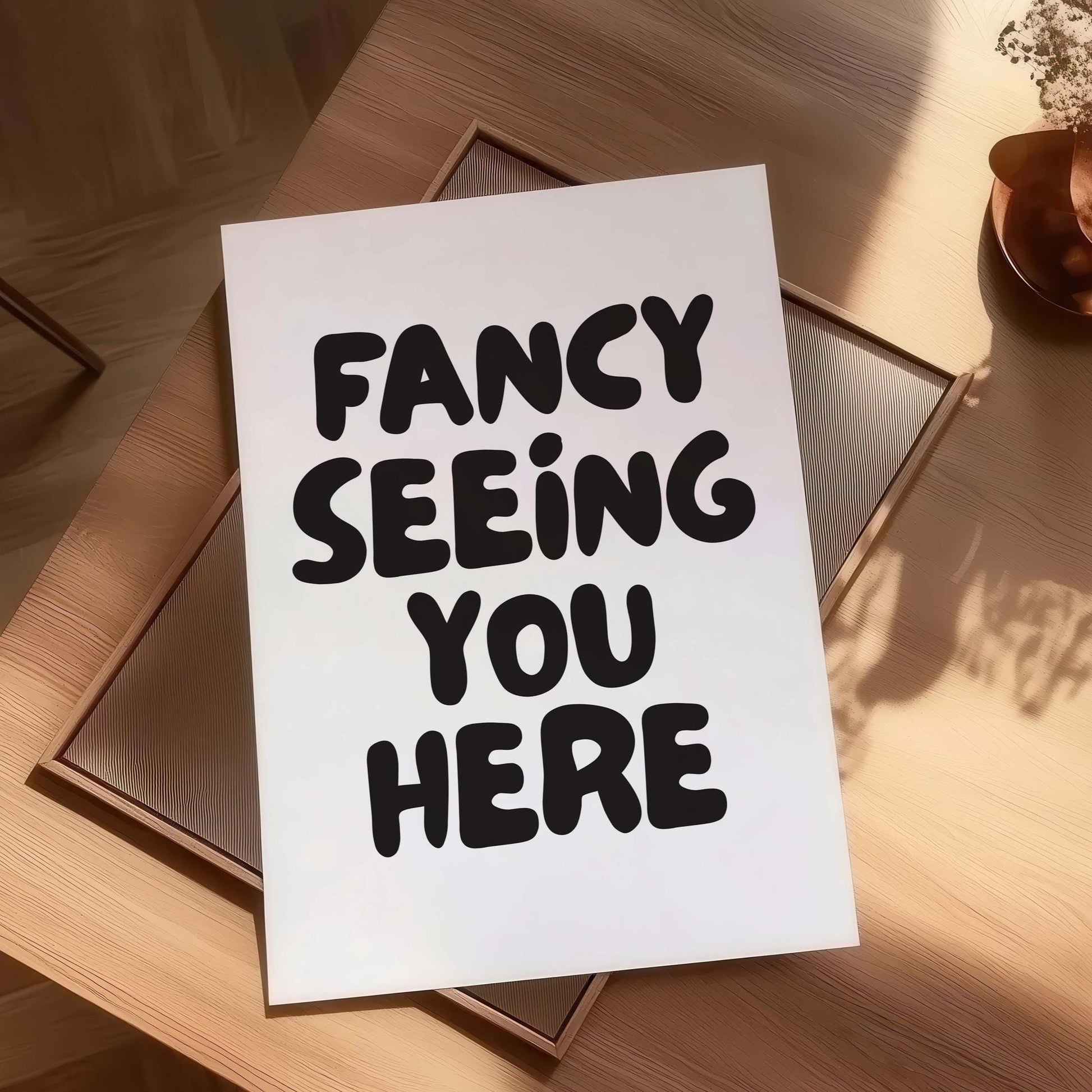 Fancy Seeing You Here Wall Art Print