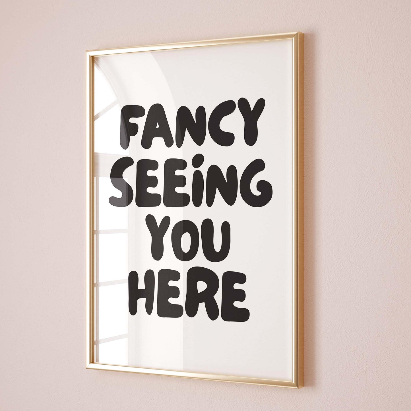 Fancy Seeing You Here Wall Art Print