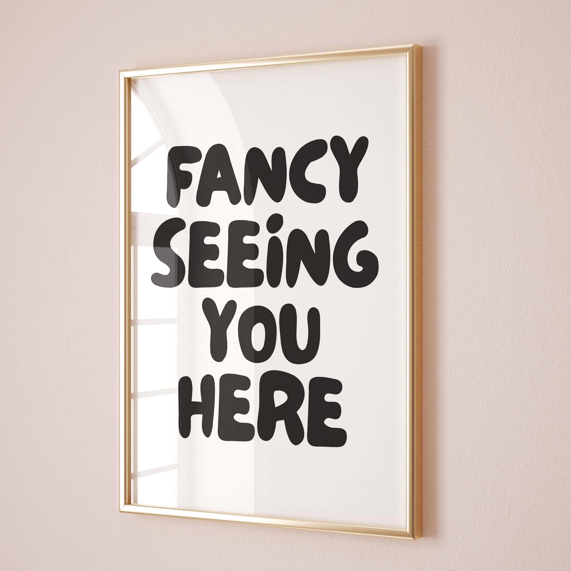 Fancy Seeing You Here Wall Art Print