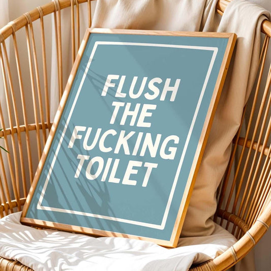 Flush The Fucking Toilet Art Print