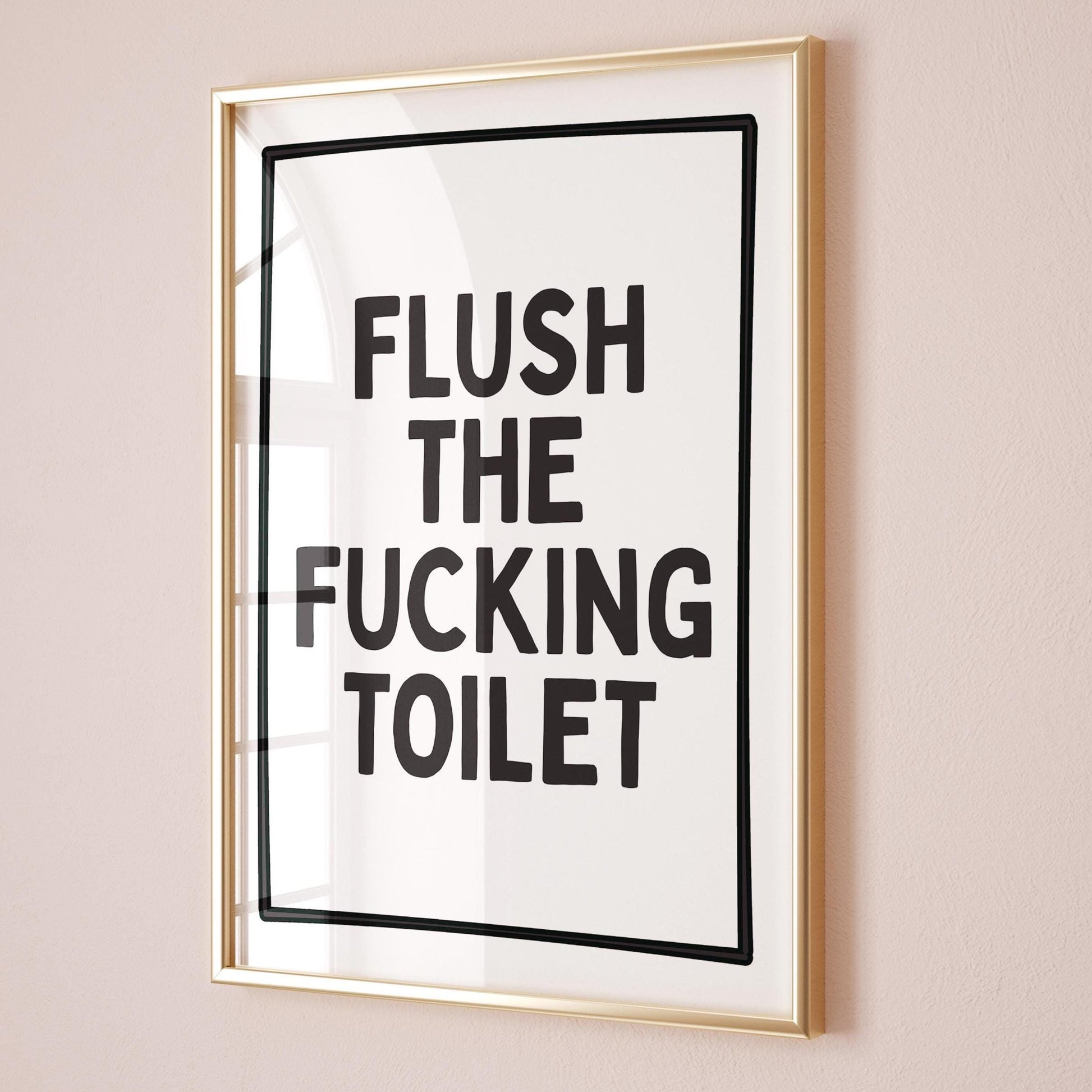 Flush The Fucking Toilet Art Print