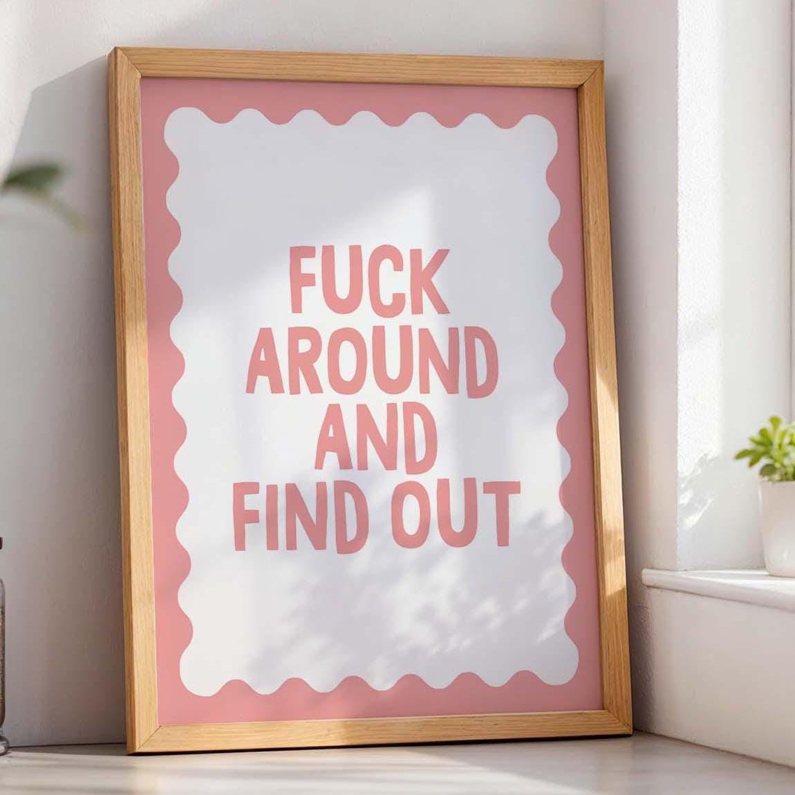 Fuck Around and Find Out Art Print