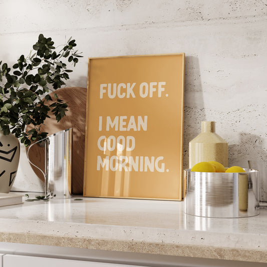 Fuck off I mean good morning wall art print golden yellow