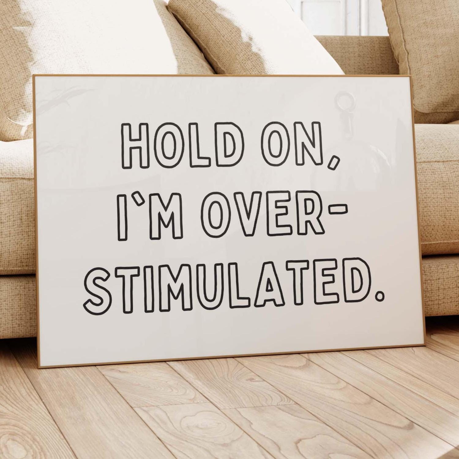 Hold On, Im Overstimulated Art Print