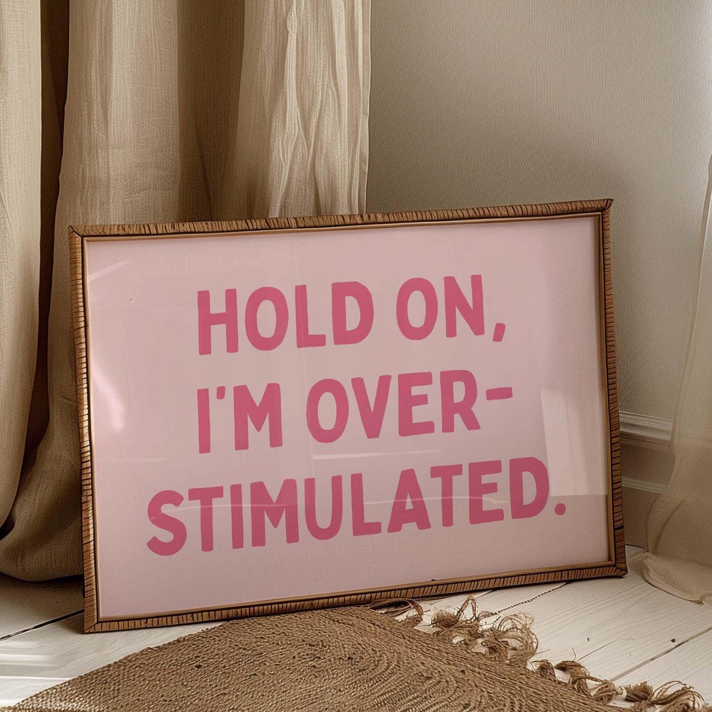 Hold On Im Overstimulated Art Print