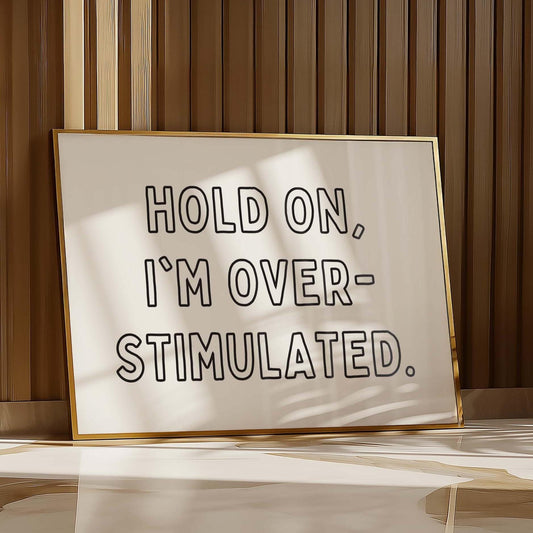Hold On Im Overstimulated Art Print White and Black