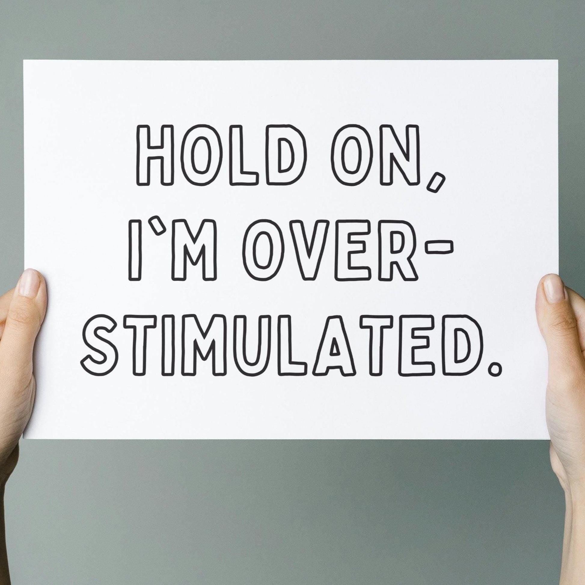Hold On, Im Overstimulated Art Print
