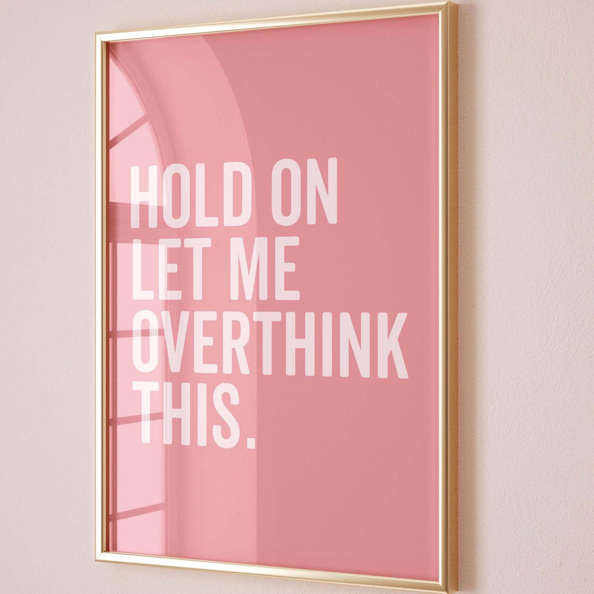 Hold On Let Me Overthink This Art Print