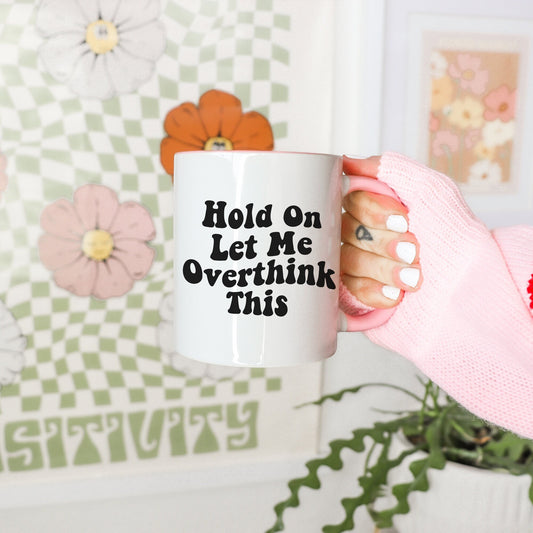 Funny Mug, Hold On Let Me Overthink This Mug, Funny Overthinking Mug, Funny Quote Mugs, Gifts For Her, Funny Gifts, Coffee Cup