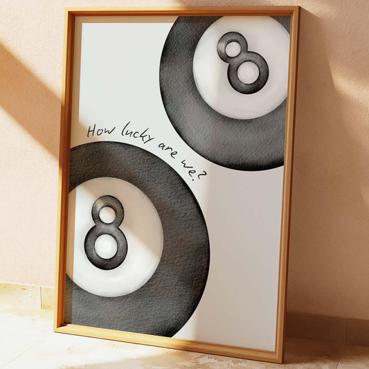 How Lucky Are We  8 Ball Art Print