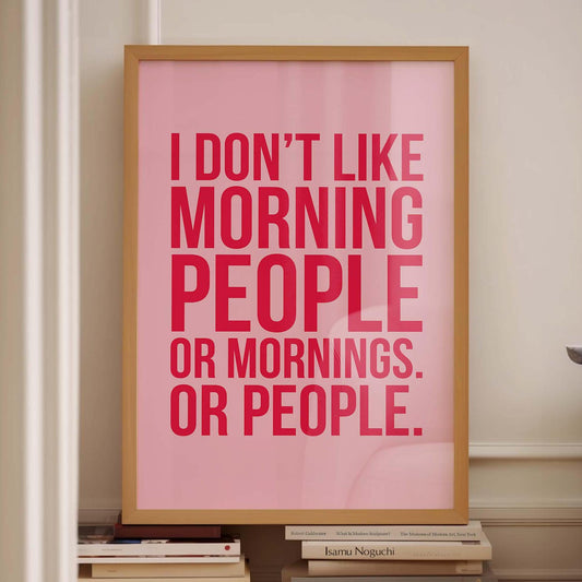 I dont like morning people or mornings or people wall print