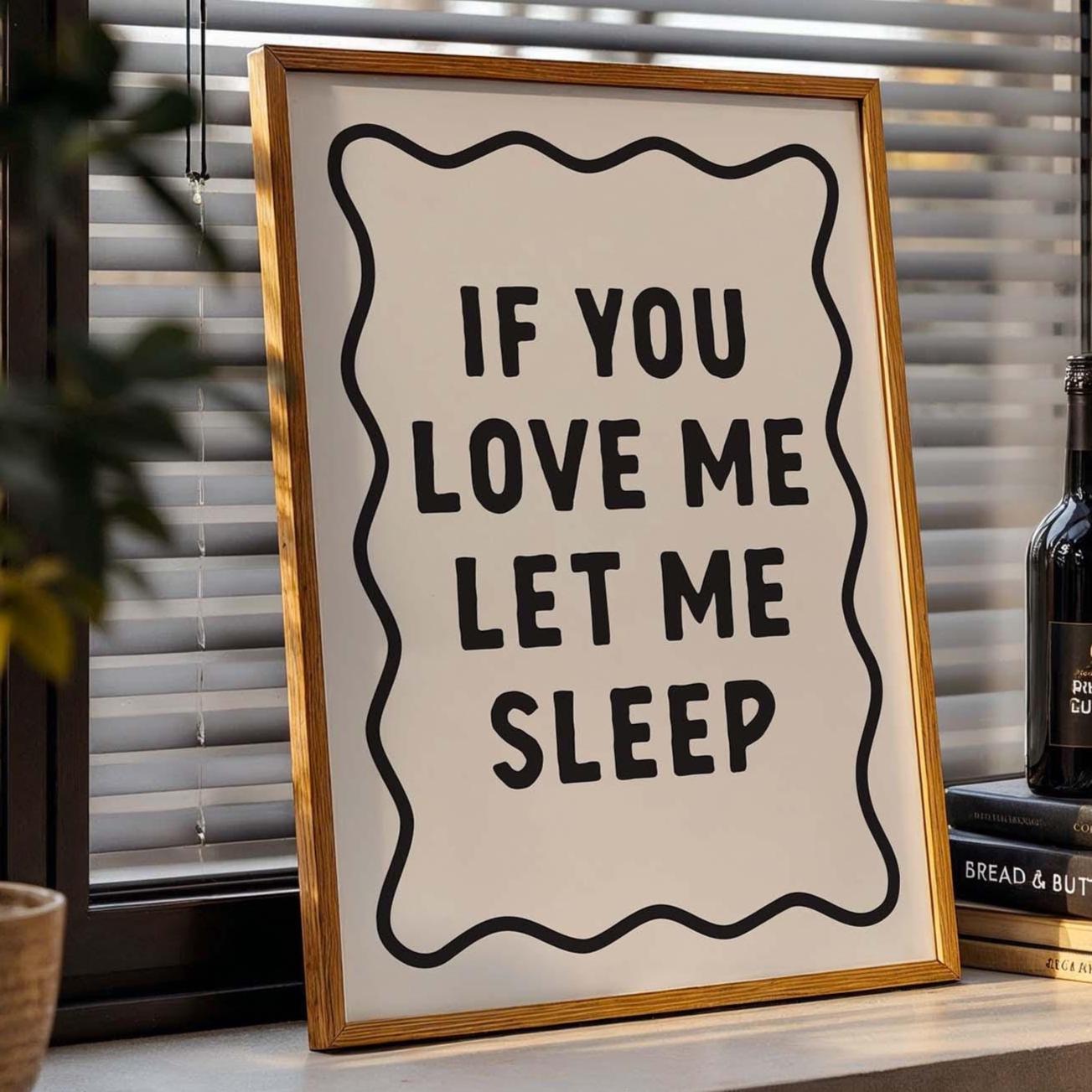 If You Love Me Let Me Sleep Art Print