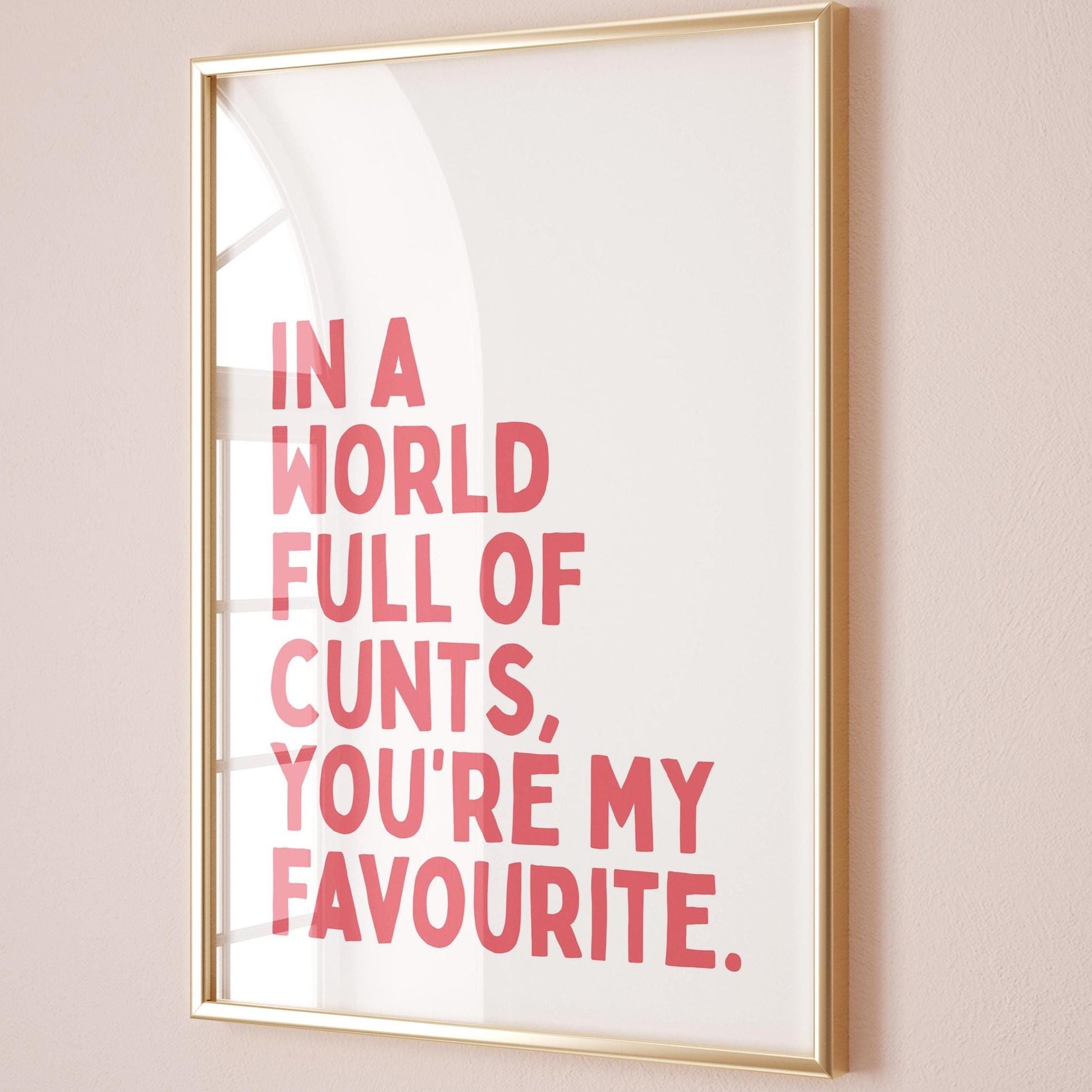 In A World Full Of Cunts Youre My Favourite Wall Art Print