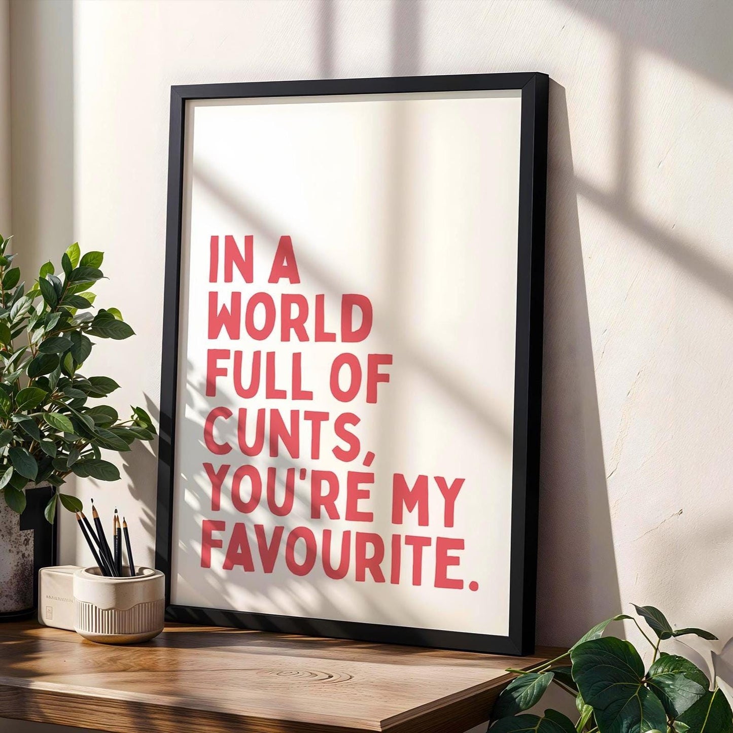 In A World Full Of Cunts Youre My Favourite Wall Art Print