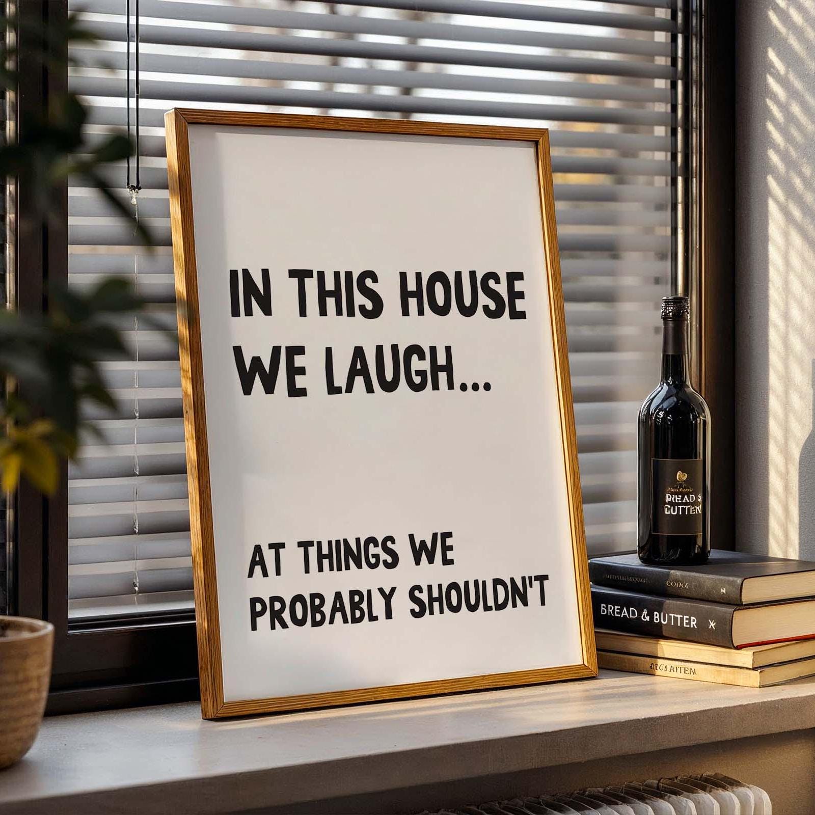 In This House We Laugh At Things We Probably Shouldn&#39;t Wall Art Print