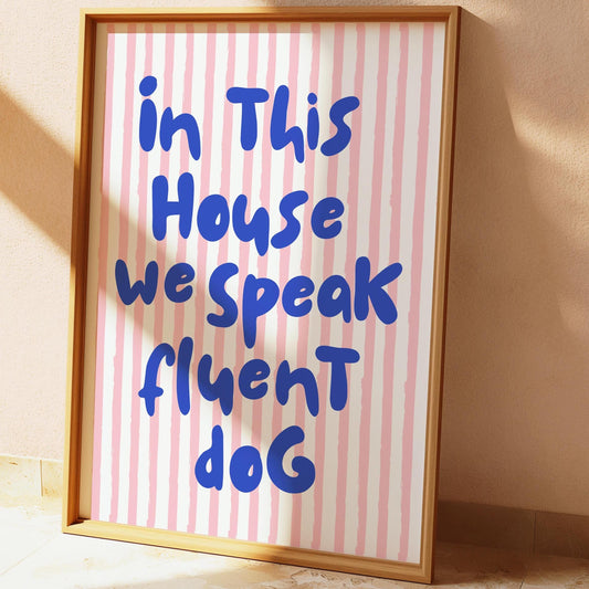 In This House We Speak Fluent Dog Art Print Pink and White Stripes and Blue Text