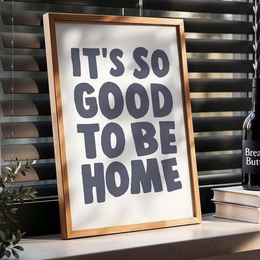 Its So Good To Be Home Wall Art Print