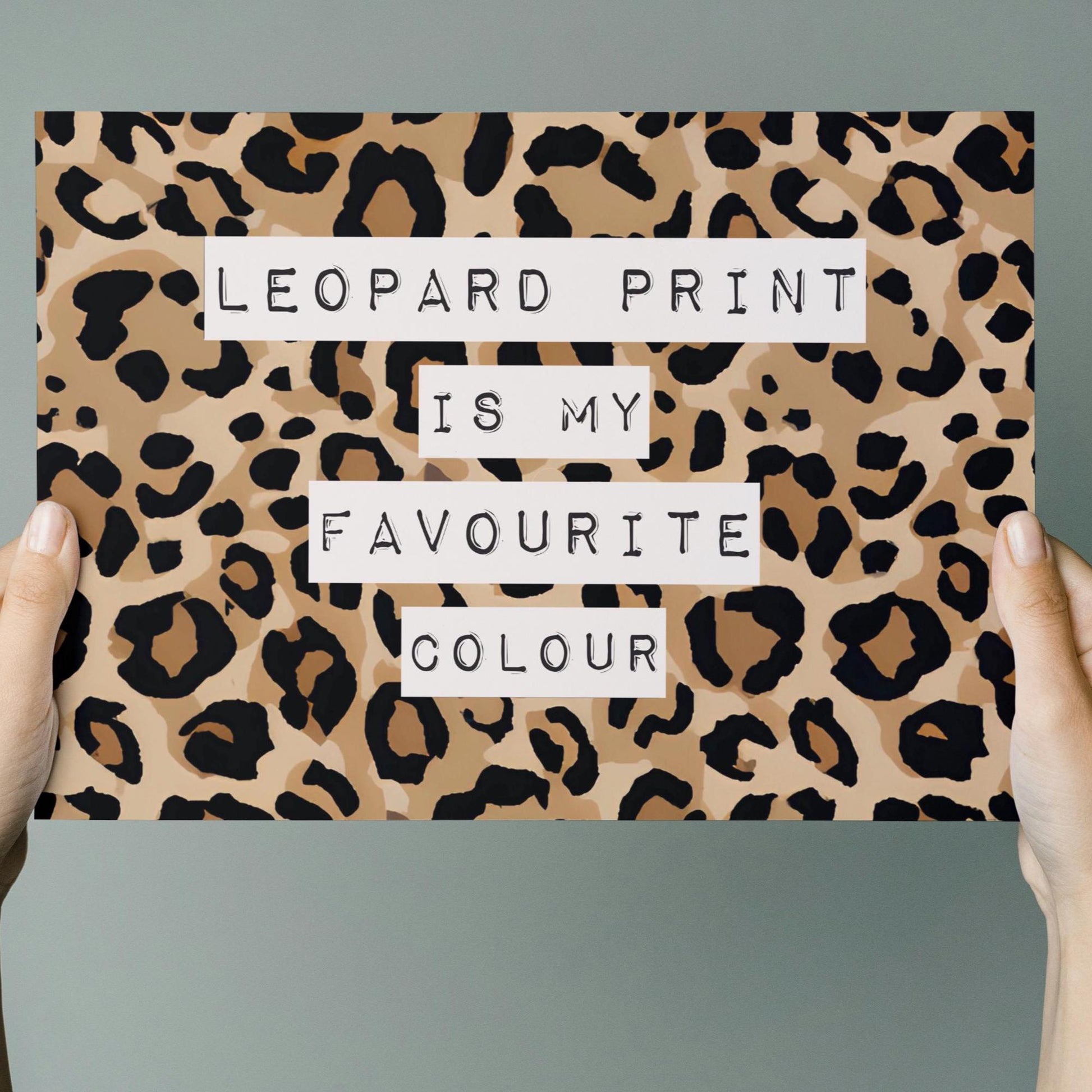 Leopard Print Is My Favourite Colour Wall Print