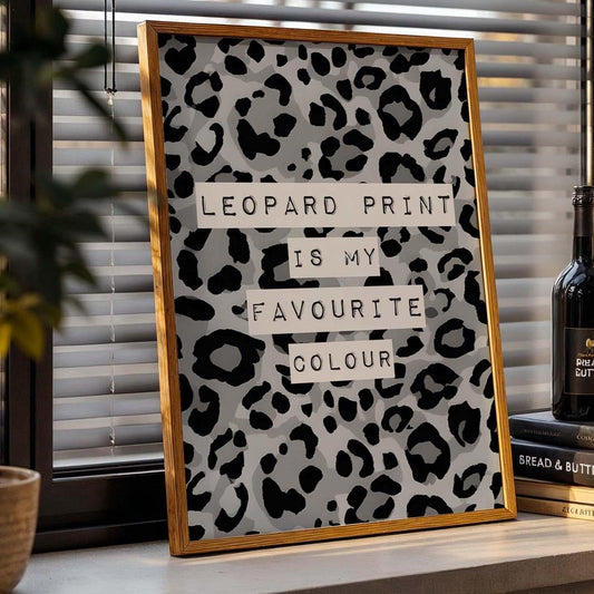 Leopard Print Is My Favouriite Colour Art Print