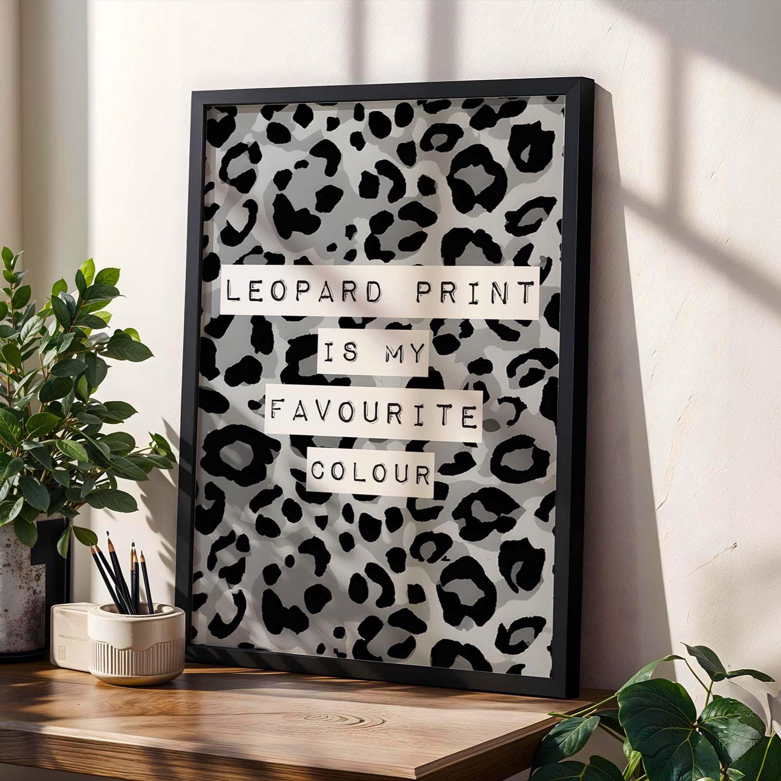 Leopard Print Is My Favouriite Colour Art Print