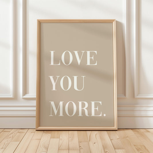 Love You More Art Print Hallway Wall Art Family Home Decor Natural Beige Wall Art